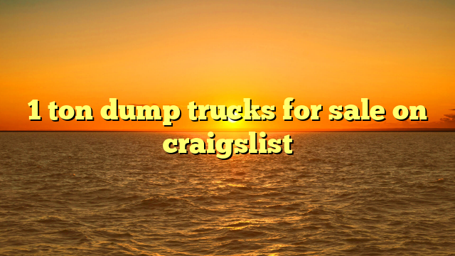 1 ton dump trucks for sale on craigslist