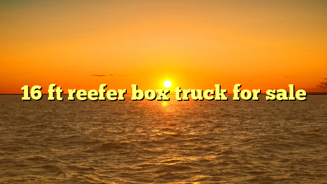 16 ft reefer box truck for sale