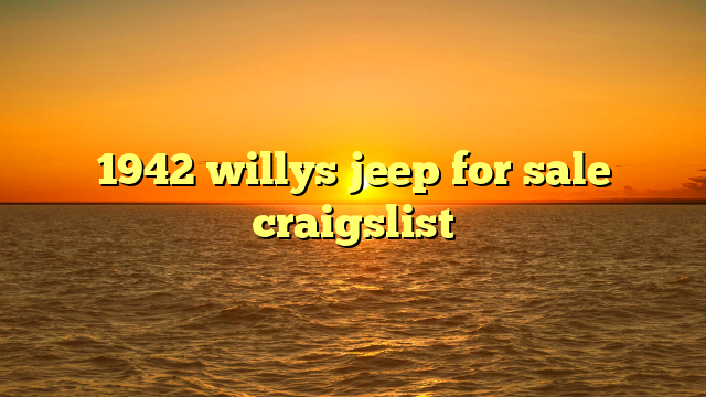 1942 willys jeep for sale craigslist