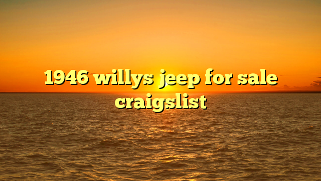 1946 willys jeep for sale craigslist