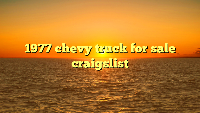 1977 chevy truck for sale craigslist