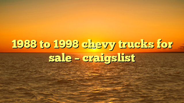 1988 to 1998 chevy trucks for sale – craigslist