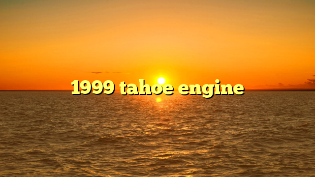 1999 tahoe engine