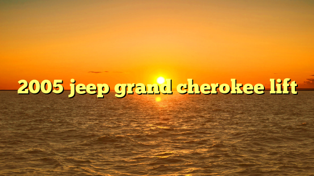 2005 jeep grand cherokee lift