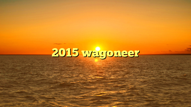 2015 wagoneer