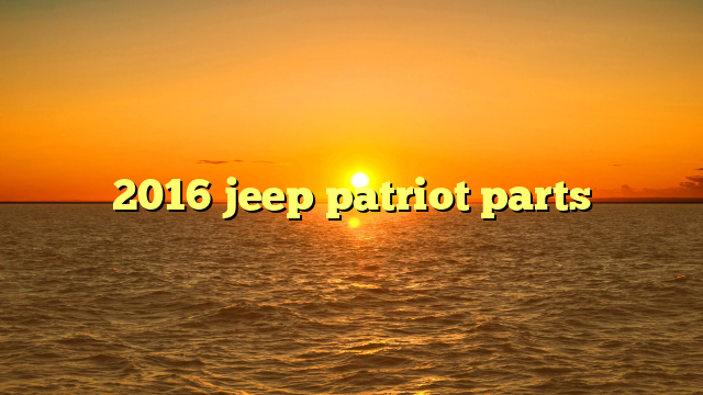 2016 jeep patriot parts