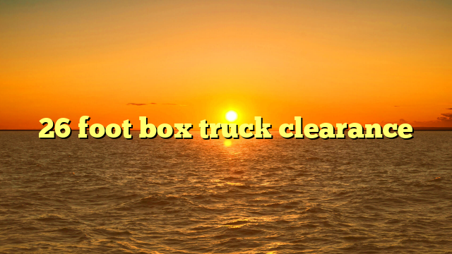 26 foot box truck clearance