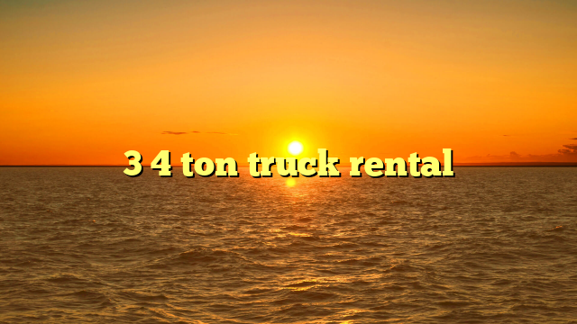 3 4 ton truck rental