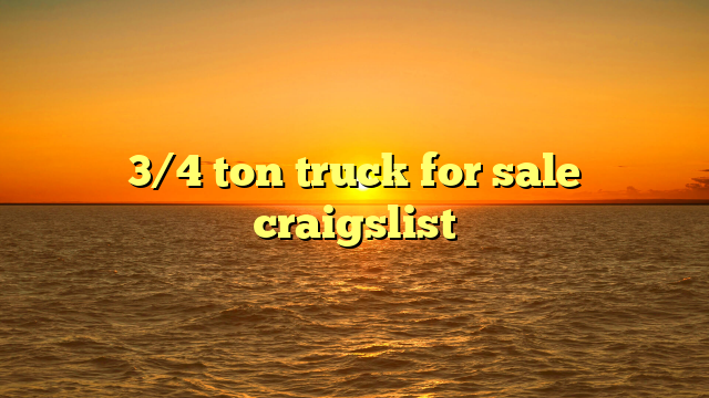 3/4 ton truck for sale craigslist