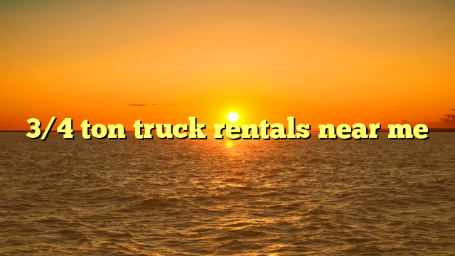 3/4 ton truck rentals near me