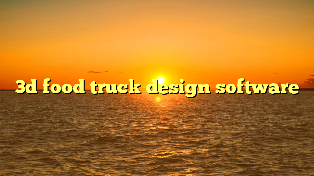 3d food truck design software