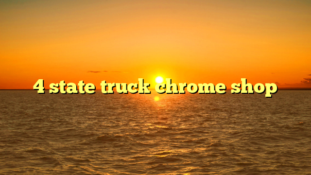 4 state truck chrome shop