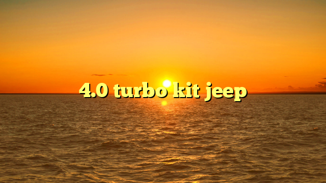 4.0 turbo kit jeep