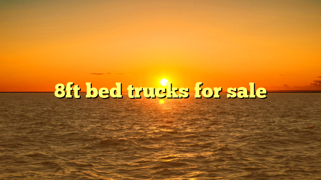 8ft bed trucks for sale