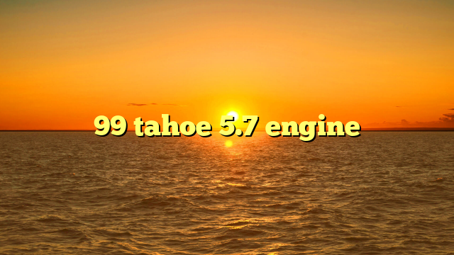 99 tahoe 5.7 engine