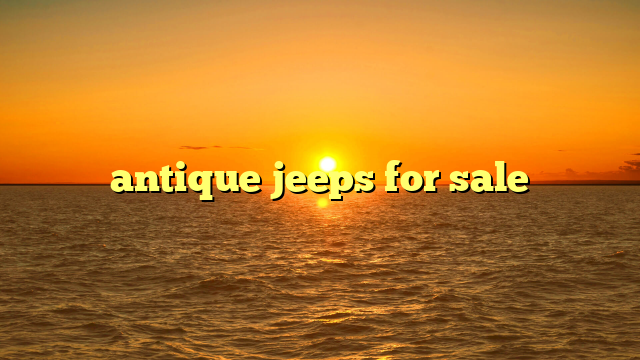 antique jeeps for sale