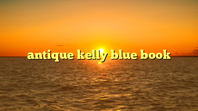 antique kelly blue book