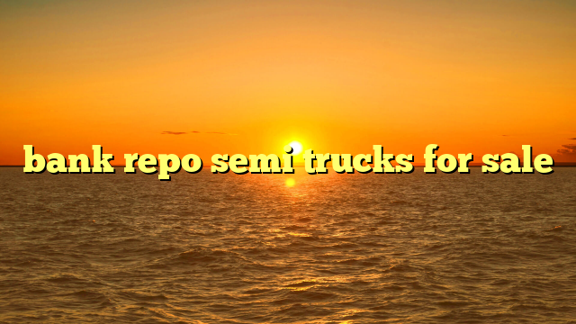 bank repo semi trucks for sale