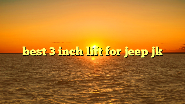 best 3 inch lift for jeep jk