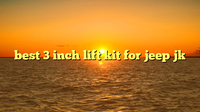 best 3 inch lift kit for jeep jk