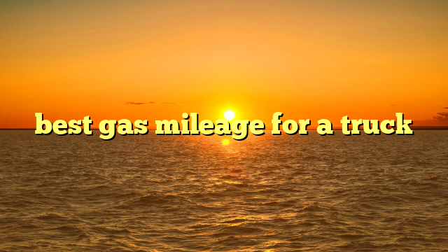 best gas mileage for a truck