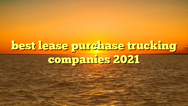 best lease purchase trucking companies 2021