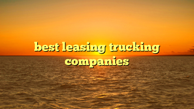 best leasing trucking companies