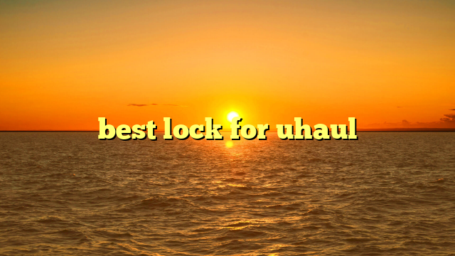 best lock for uhaul