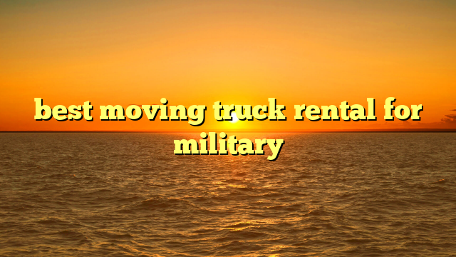 best moving truck rental for military