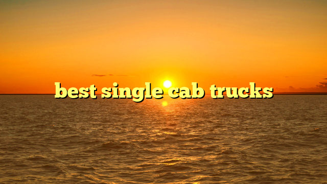 best single cab trucks