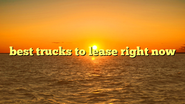 best trucks to lease right now