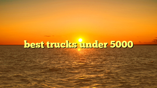 best trucks under 5000