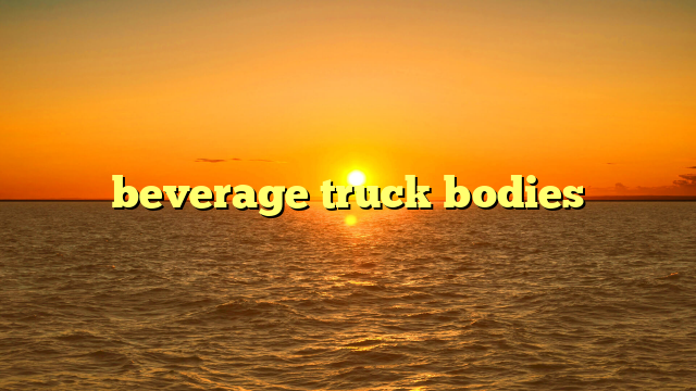 beverage truck bodies