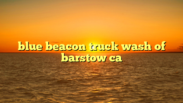 blue beacon truck wash of barstow ca