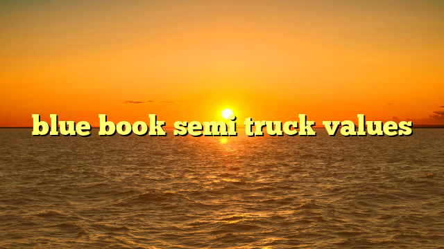 blue book semi truck values