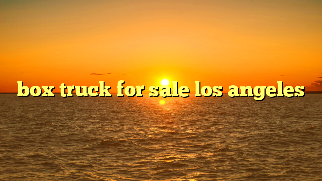 box truck for sale los angeles