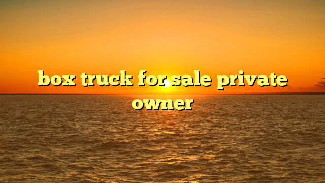 box truck for sale private owner