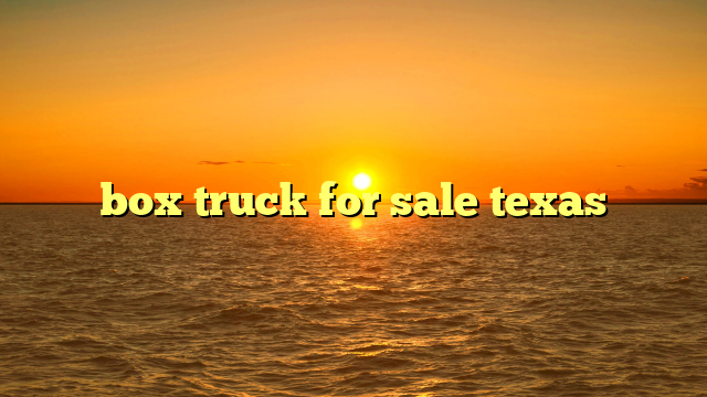 box truck for sale texas