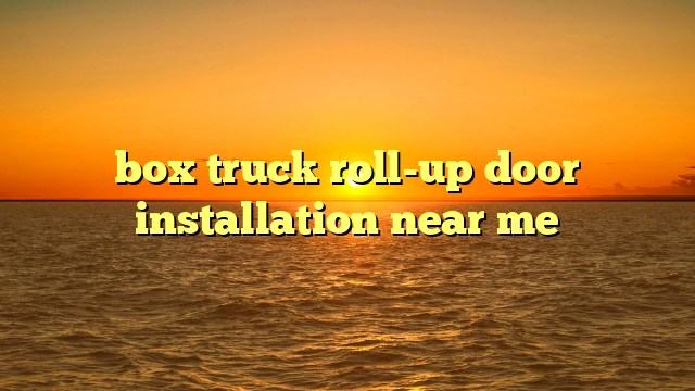 box truck roll-up door installation near me