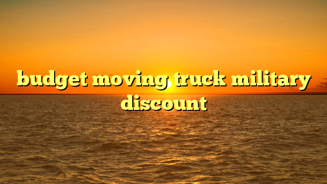 budget moving truck military discount