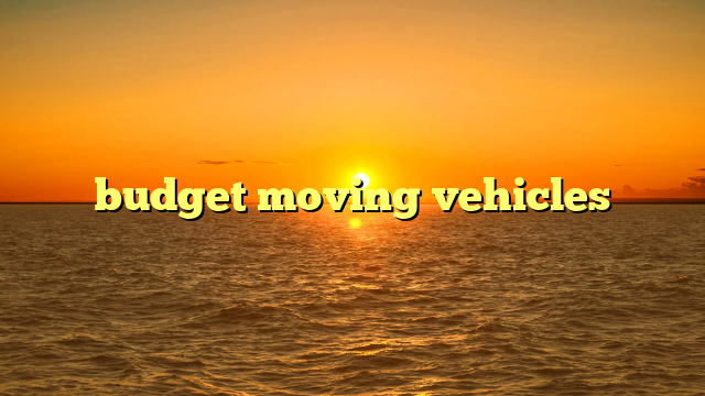 budget moving vehicles