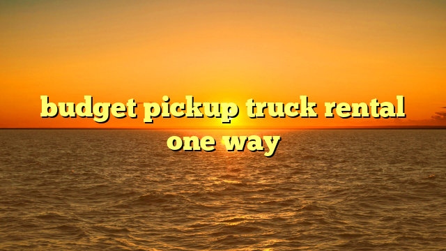 budget pickup truck rental one way