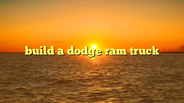 build a dodge ram truck