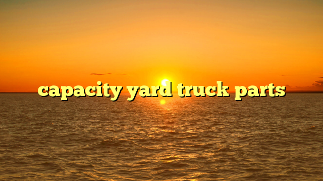 capacity yard truck parts