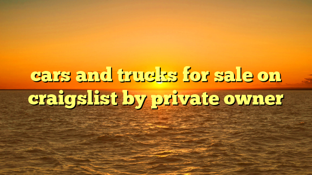 cars and trucks for sale on craigslist by private owner