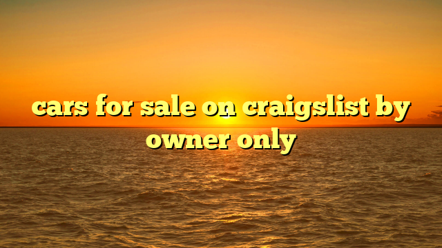 cars for sale on craigslist by owner only