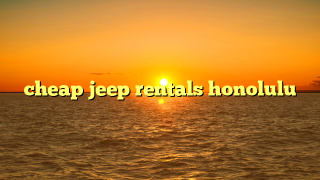 cheap jeep rentals honolulu