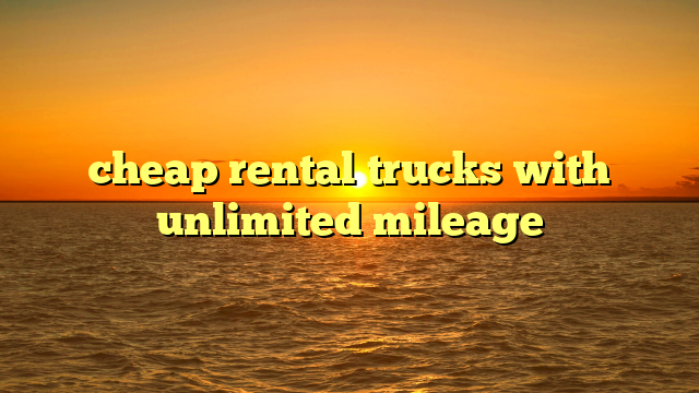 cheap rental trucks with unlimited mileage