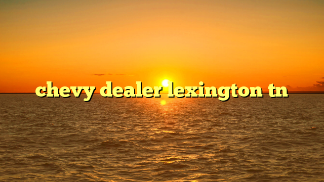 chevy dealer lexington tn