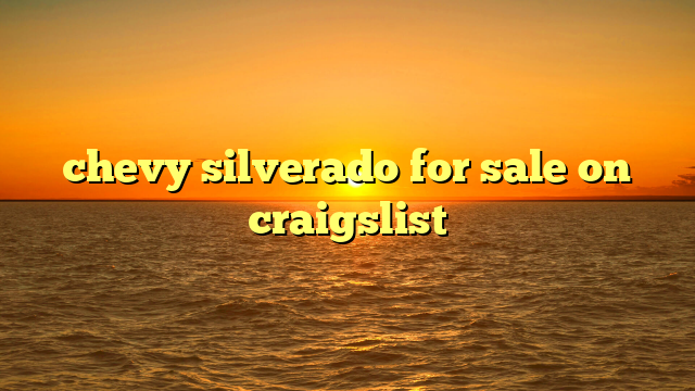 chevy silverado for sale on craigslist